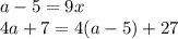 a-5=9x\\
 4a+7 = 4(a-5)+27