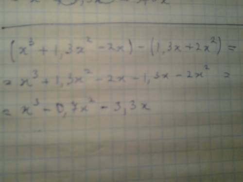 Выполните действия: (х³ + 1,3х² - 2х) - (1,3х + 2х²) выражения: (1 - 2х)(4х² + 2х + 1) + 8х³ и с реш