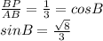 \frac{BP}{AB} = \frac{1}{3} = cosB \\
 sinB = \frac{\sqrt{ 8 } }{ 3 }