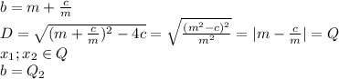 b= m+\frac{c}{m} \\
 D=\sqrt{(m+\frac{c}{m})^2-4c} = \sqrt{\frac{(m^2-c)^2}{m^2}} = |m-\frac{c}{m}| = Q \\ 
x_{1};x_{2} \in Q \\ 
 b=Q_{2}\\

