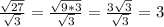 \frac{ \sqrt{27} }{ \sqrt{3} }= \frac{ \sqrt{9*3} }{ \sqrt{3} }=
 \frac{3 \sqrt{3} }{ \sqrt{3} }=3 \\
