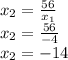 x_2= \frac{56}{x_1} 
\\\
x_2= \frac{56}{-4} 
\\\
x_2=-14