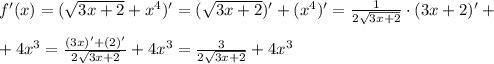 f'(x)=(\sqrt{3x+2} +x^4 )' = (\sqrt{3x+2})'+(x^4 )' = \frac{1}{2\sqrt{3x+2}} \cdot (3x+2)'+ 
\\\\+ 4x^3=\frac{(3x)'+(2)'}{2\sqrt{3x+2}} +4x^3 = \frac{3}{2\sqrt{3x+2}} +4x^3
