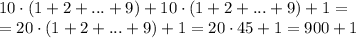 10\cdot(1+2+...+9)+10\cdot(1+2+...+9)+1= \\\ =20\cdot(1+2+...+9)+1=20\cdot45+1=900+1