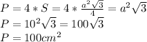 P=4*S=4* \frac{a^2 \sqrt{3} }{4}=a^2 \sqrt{3} \\ 
P=10^2 \sqrt{3}=100 \sqrt{3} \\ 
P=100cm^2 \\ 
