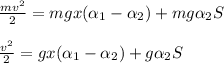 \frac{mv^2}{2} =mgx( \alpha _1- \alpha _2)+mg \alpha _2S \newline \newline
 \frac{v^2}{2} =gx( \alpha _1- \alpha _2)+g \alpha _2S