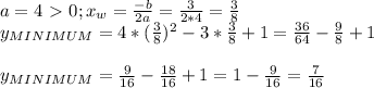 a=4\ \textgreater \ 0;
x_{w}= \frac{-b}{2a}= \frac{3}{2*4}= \frac{3}{8} \\ 
y_{MINIMUM}=4*( \frac{3}{8})^2-3* \frac{3}{8}+1=
 \frac{36}{64}- \frac{9}{8}+1 \\ \\ 
y_{MINIMUM}= \frac{9}{16}- \frac{18}{16}+1=1- \frac{9}{16}= \frac{7}{16}