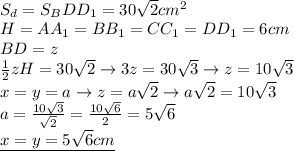 \\ 
S_d=S_BDD_1=30 \sqrt{2}cm^2 \\ 
H=AA_1=BB_1=CC_1=DD_1=6cm \\ 
BD=z \\ 
 \frac{1}{2}zH=30 \sqrt{2}\rightarrow 3z=30 \sqrt{3} \rightarrow
z=10 \sqrt{3} \\ 
x=y=a\rightarrow z=a \sqrt{2}\rightarrow a \sqrt{2}=10 \sqrt{3} \\ 
a= \frac{10 \sqrt{3} }{ \sqrt{2} } = \frac{10 \sqrt{6} }{2}=5 \sqrt{6} \\ 
\underline{x=y=5 \sqrt{6}cm }