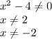 x^2-4 \neq 0\\
x \neq 2\\
x \neq -2\\
