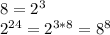 8=2^3\\
2^{24}=2^{3*8}=8^8