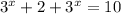 3^x+2+3^x=10