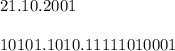 21.10.2001 \newline \newline
10101.1010.11111010001