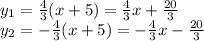 y_1=\frac{4}{3} (x+5)=\frac{4}{3} x+ \frac{20}{3} \\\ y_2=-\frac{4}{3} (x+5)=-\frac{4}{3} x- \frac{20}{3}