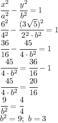 \cfrac{x^2}{a^2} - \cfrac{y^2}{b^2} =1 \\\ \cfrac{6^2}{4^2} - \cfrac{(3 \sqrt{5}) ^2}{2^2\cdot b^2} =1 \\\ \cfrac{36}{16} - \cfrac{45}{4\cdot b^2} =1 \\\ \cfrac{45}{4\cdot b^2} = \cfrac{36}{16}-1 \\\ \cfrac{45}{4\cdot b^2} = \cfrac{20}{16} \\\ \cfrac{9}{b^2} = \cfrac{4}{4} \\\ b^2=9; \ b=3