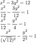 x^2-3y^2=12 \\\ \cfrac{x^2}{12} - \cfrac{3y^2}{12} =1 \\\ \cfrac{x^2}{12} - \cfrac{y^2}{4} =1 \\\ \cfrac{x^2}{( \sqrt{12} )^2} - \cfrac{y^2}{2^2} =1
