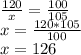 \frac{120}{x}=\frac{100}{105}\\x=\frac{120*105}{100}\\x=126