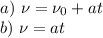 a)\ \nu=\nu_0+at\\
b)\ \nu=at