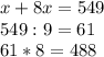 x+8x=549
\\549:9 = 61
\\61*8 = 488