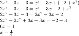 2 x^{2} +3x-3= x^{2} -3x+(-2+ x^{2} ) \\ 
2 x^{2} +3x-3= x^{2} -3x-2+ x^{2} \\ 
2 x^{2} +3x-3=2 x^{2} -3x-2 \\ 
2 x^{2} - 2 x^{2}+3x+3x=-2+3 \\ 
6x=1 \\ 
x= \frac{1}{6}