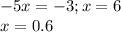 -5x=-3 ; x=6 \\ x=0.6 \\ 
