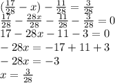 (\frac{17}{28}-x)-\frac{11}{28}=\frac{3}{28}\\
\frac{17}{28}-\frac{28x}{28}-\frac{11}{28}-\frac{3}{28}=0\\
17-28x-11-3=0\\
-28x=-17+11+3\\
-28x=-3\\
x= \frac{3}{28}