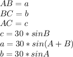 AB=a \\ 
 BC=b \\ 
 AC=c \\ 
 c=30*sinB\\ 
 a=30*sin(A+B) \\ 
 b=30*sinA \\ 
