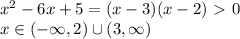 x^2-6x+5=(x-3)(x-2)\ \textgreater \ 0\\
x\in(-\infty,2)\cup(3,\infty)
