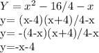 Y=x^2-16/4-x 

y= (x-4)(x+4)/4-x

y= -(4-x)(x+4)/4-x

y=-x-4