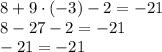 8+9\cdot (-3)-2=-21\\ 8-27-2=-21\\ -21=-21 