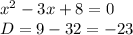 x^2-3x+8=0\\ D=9-32=-23