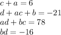 c+a=6\\ d+ac+b=-21\\ ad+bc=78\\ bd=-16