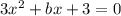 3x^2+bx+3=0\\
