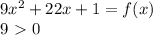 9x^2+22x+1 = f(x) \\
 9\ \textgreater \ 0 \\