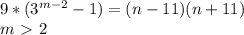 9*(3^{m-2}-1) = (n-11)(n+11) \\
 m\ \textgreater \ 2 
