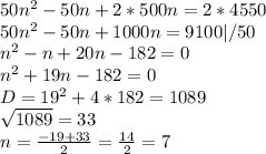 50n^2-50n+2*500n=2*4550\\
50n^2-50n+1000n=9100|/50\\
n^2-n+20n-182=0\\
n^2+19n-182=0\\
D=19^2+4*182=1089\\
\sqrt{1089}=33\\
n=\frac{-19+33}{2}=\frac{14}{2}=7\\
