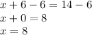 x+6-6=14-6\\ x+0=8\\ x=8