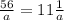 \frac{56}{a} = 11 \frac{1}{a} 
