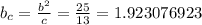 b _{c} = \frac{b^2}{c} = \frac{25}{13} =1.923076923
