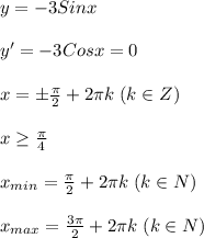 y=-3Sinx \\\\
y'=-3Cosx=0 \\\\
x=\pm\frac{\pi}{2}+2\pi k \; (k \in Z) \\\\
x \geq \frac{\pi}{4} \\\\
x_{min}=\frac{\pi}{2}+2\pi k \; (k \in N) \\\\
x_{max}=\frac{3\pi}{2}+2\pi k \; (k \in N)