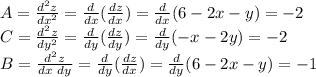 A=\frac{d^2z}{dx^2}=\frac{d}{dx}(\frac{dz}{dx})=\frac{d}{dx}(6-2x-y)=-2\\
C=\frac{d^2z}{dy^2}=\frac{d}{dy}(\frac{dz}{dy})=\frac{d}{dy}(-x-2y)=-2\\
B=\frac{d^2z}{dx~dy}=\frac{d}{dy}(\frac{dz}{dx})=\frac{d}{dy}(6-2x-y)=-1