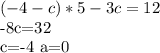 (-4-c)*5-3c=12

-8c=32

c=-4 a=0

