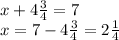 x+4 \frac{3}{4}=7\\
x=7-4 \frac{3}{4}=2 \frac{1}{4}