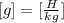 [g]=[ \frac{H}{kg}]