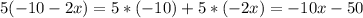 5(-10-2x)=5*(-10)+5*(-2x)=-10x-50

