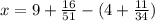 x=9+ \frac{16}{51} -(4+ \frac{11}{34} )
