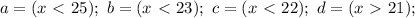 a=(x\ \textless \ 25); \ b=(x\ \textless \ 23); \ c=(x\ \textless \ 22); \ d=(x\ \textgreater \ 21);
