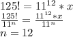 125! = 11^{12}*x\\ 
 \frac{125!}{ 11^n } = \frac{ 11^{12}*x}{ 11^n } \\
 n=12