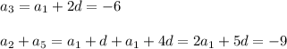 a_3=a_1+2d=-6 \\\\
a_2+a_5=a_1+d+a_1+4d=2a_1+5d=-9