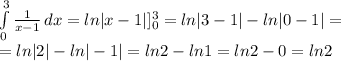 \int\limits^3_0 { \frac{1}{x-1} } \, dx =
ln|x-1|]_0^3=ln|3-1|-ln|0-1|= \\ 
=ln|2|-ln|-1|=ln2-ln1=ln2-0=ln2 \\