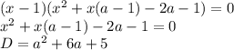(x-1)( x^2+x(a-1)-2a-1) = 0 \\
 x^2+x(a-1)-2a-1 = 0 \\
 D=a^2+6a+5